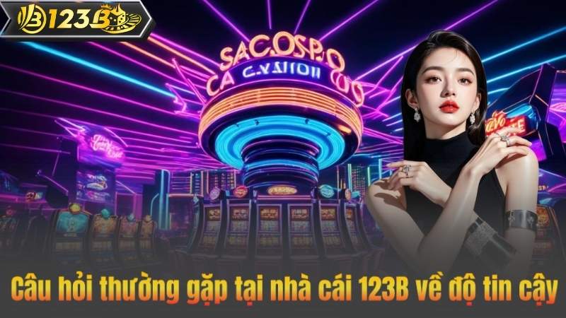 Câu hỏi thường gặp tại nhà cái 123B về độ tin cậy