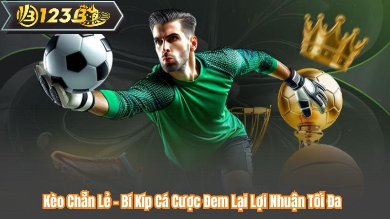 Kèo Chẵn Lẻ – Bí Kíp Cá Cược Đem Lại Lợi Nhuận Tối Đa