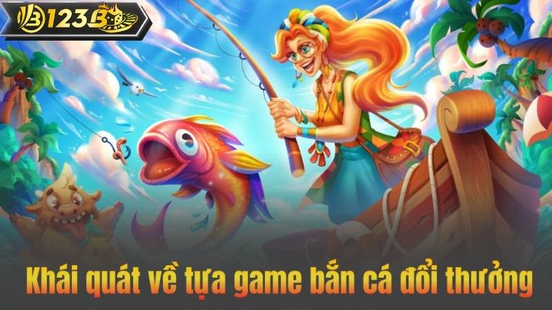 Khái quát về tựa game bắn cá đổi thưởng