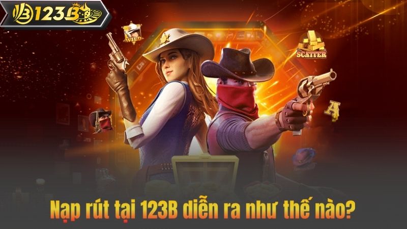 TRANG CHỦ 69 Nạp rút tại 123B diễn ra như thế nào?