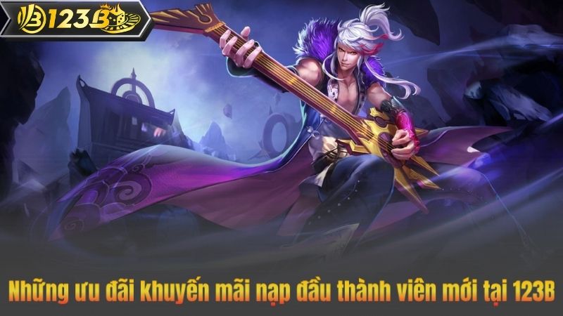 Những ưu đãi khuyến mãi nạp đầu thành viên mới tại 123B