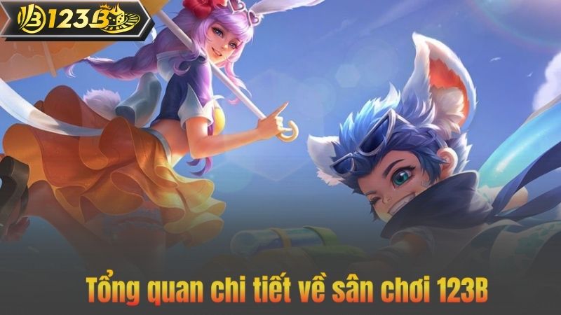 Tổng quan chi tiết về sân chơi 123B