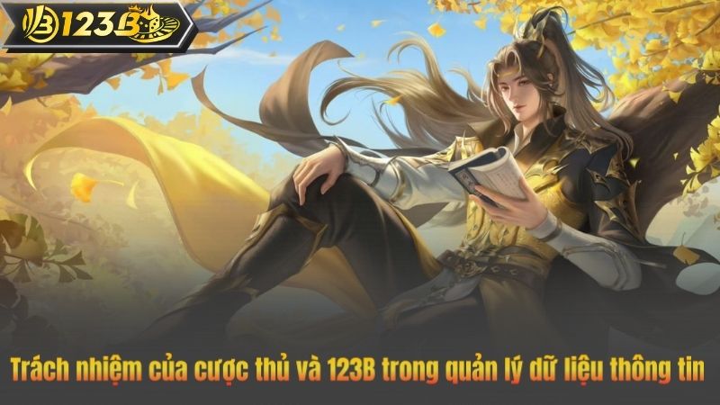 Trách nhiệm của cược thủ và 123B trong quản lý dữ liệu thông tin